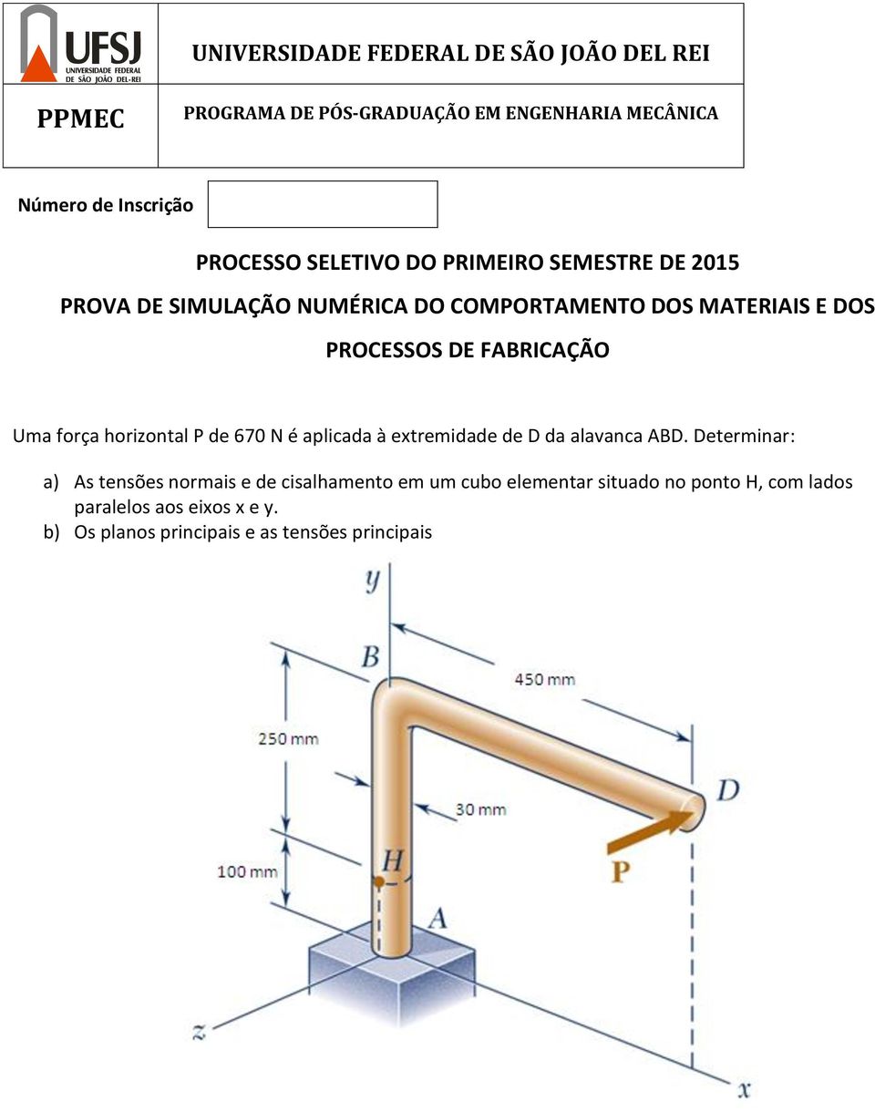 ABD. Determinar: a) As tensões normais e de cisalhamento em um cubo elementar situado