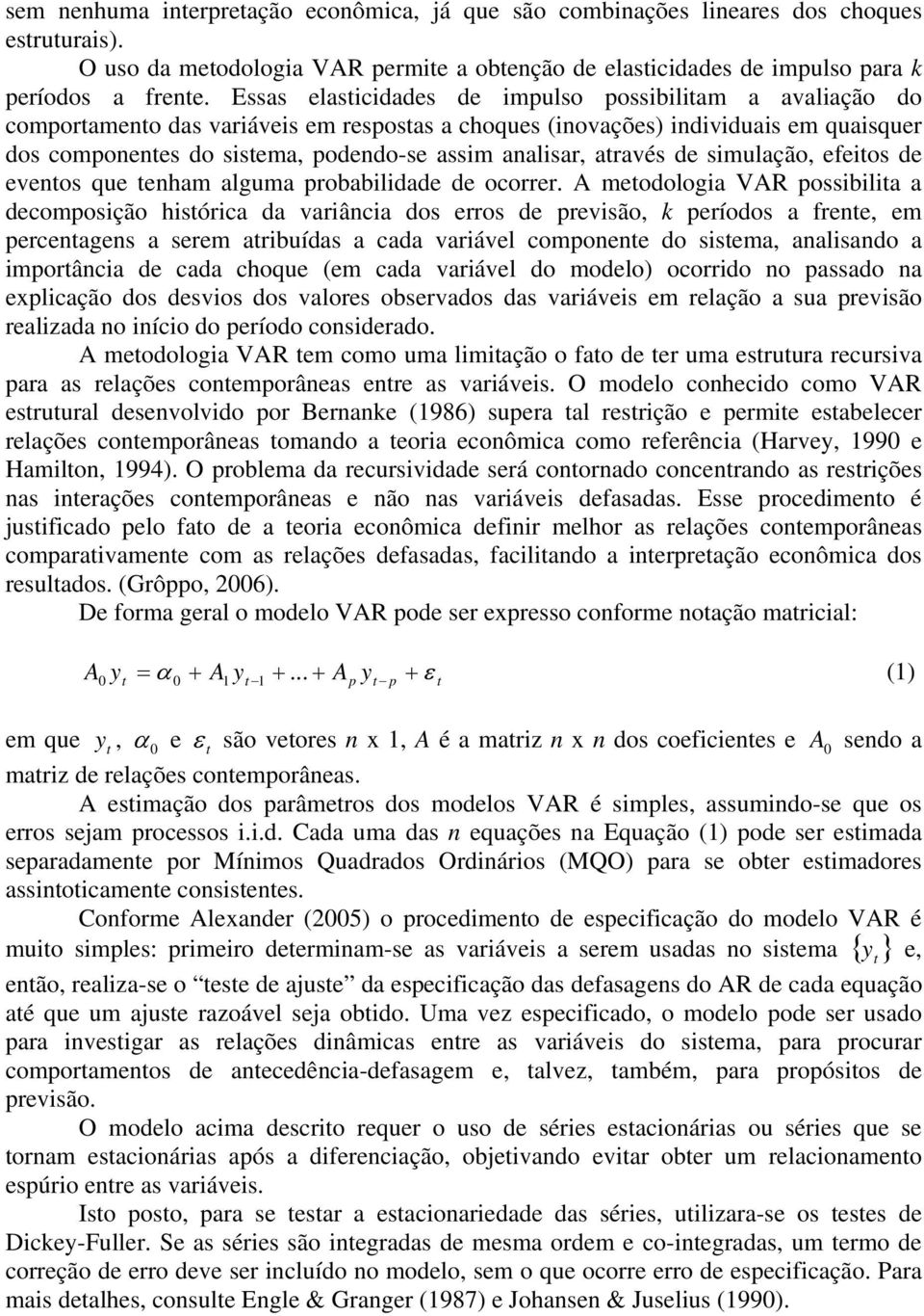 aravés de simulação, efeios de evenos que enham alguma probabilidade de ocorrer.