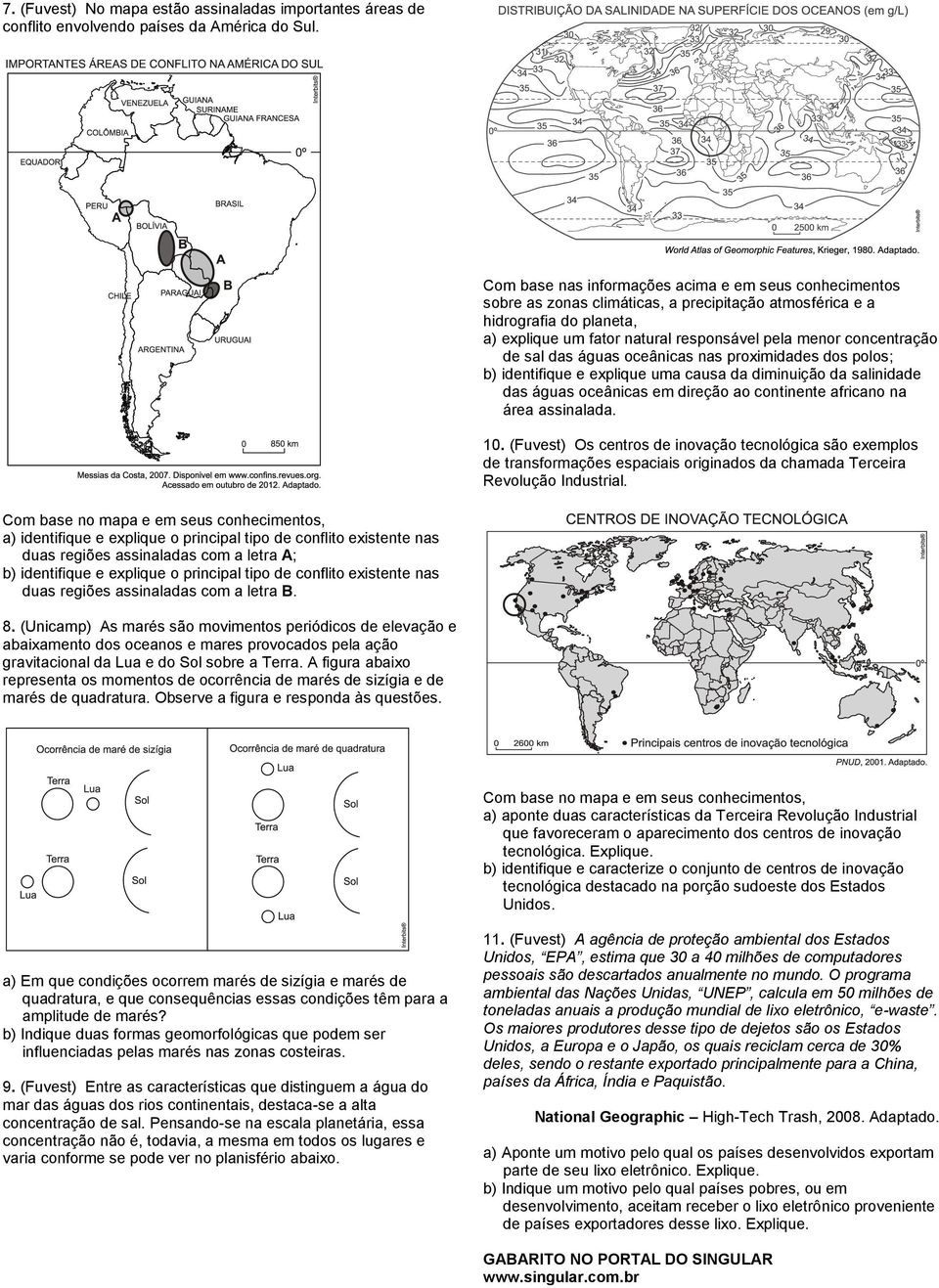 concentração de sal das águas oceânicas nas proximidades dos polos; b) identifique e explique uma causa da diminuição da salinidade das águas oceânicas em direção ao continente africano na área