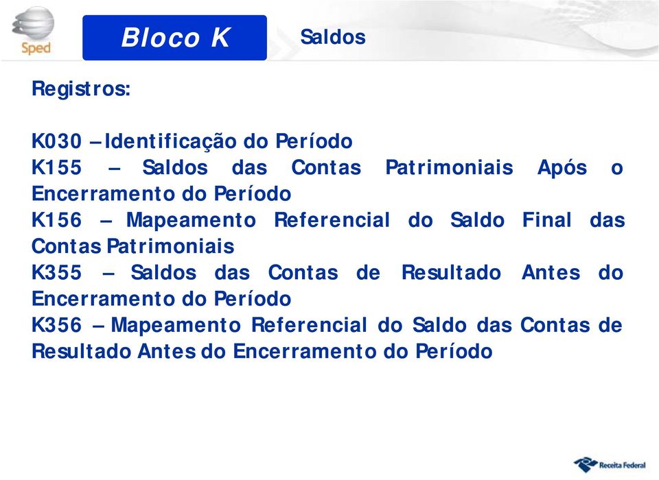 das Contas Patrimoniais K355 Saldos das Contas de Resultado Antes do Encerramento do