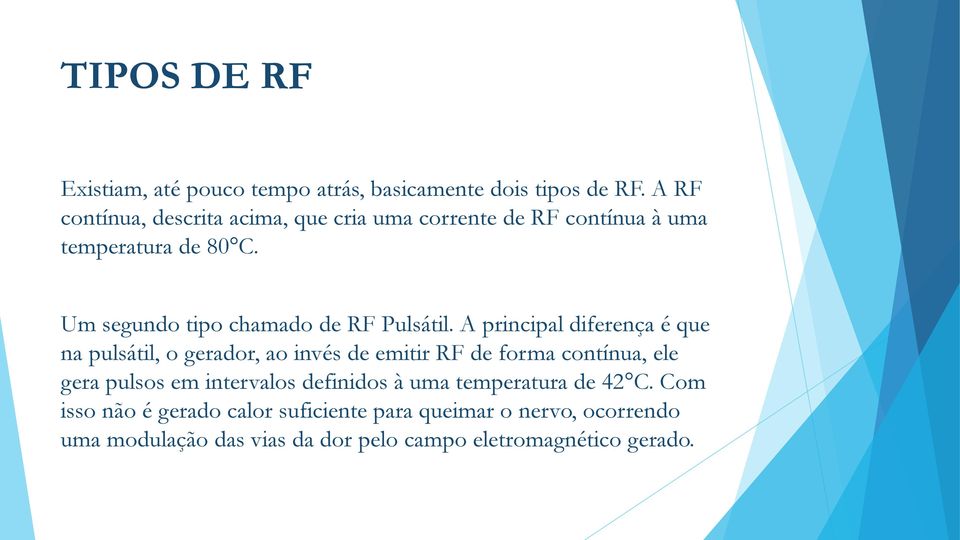 Um segundo tipo chamado de RF Pulsátil.