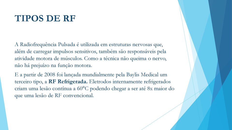 Como a técnica não queima o nervo, não há prejuízo na função motora.