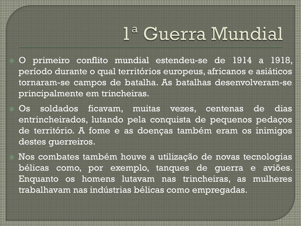 Os soldados ficavam, muitas vezes, centenas de dias entrincheirados, lutando pela conquista de pequenos pedaços de território.