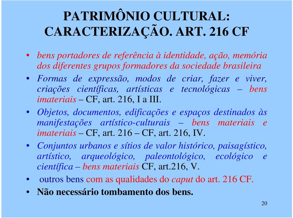 criações científicas, artísticas e tecnológicas bens imateriais CF, art. 216, I a III.