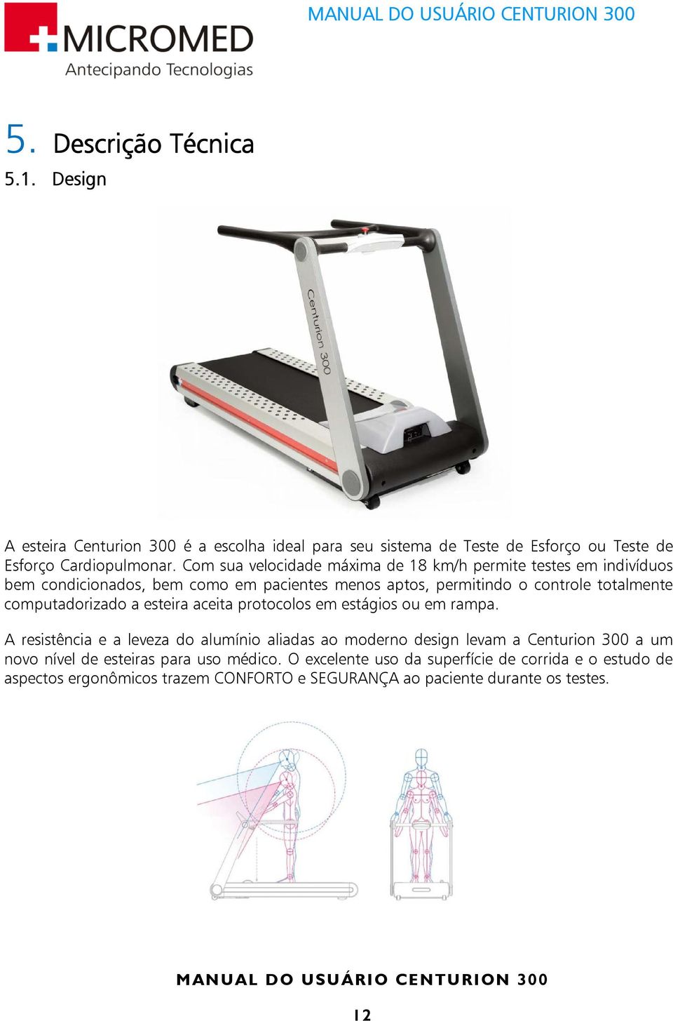 computadorizado a esteira aceita protocolos em estágios ou em rampa.