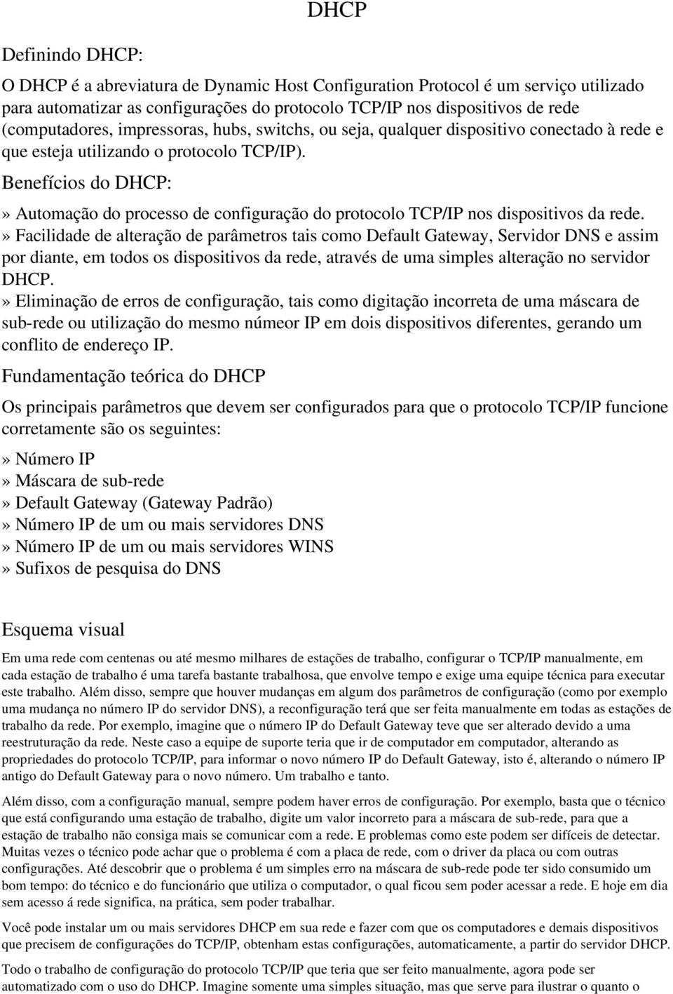 Benefícios do DHCP:» Automação do processo de configuração do protocolo TCP/IP nos dispositivos da rede.