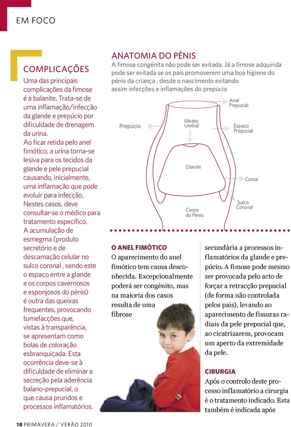 Nestes casos, deve consultar-se o médico para tratamento específico.