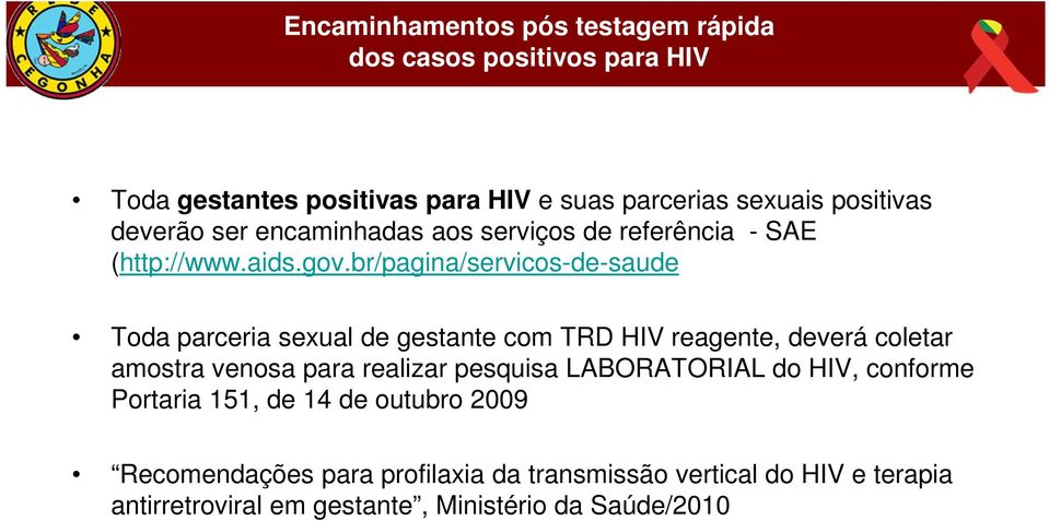 br/pagina/servicos-de-saude Toda parceria sexual de gestante com TRD HIV reagente, deverá coletar amostra venosa para realizar pesquisa