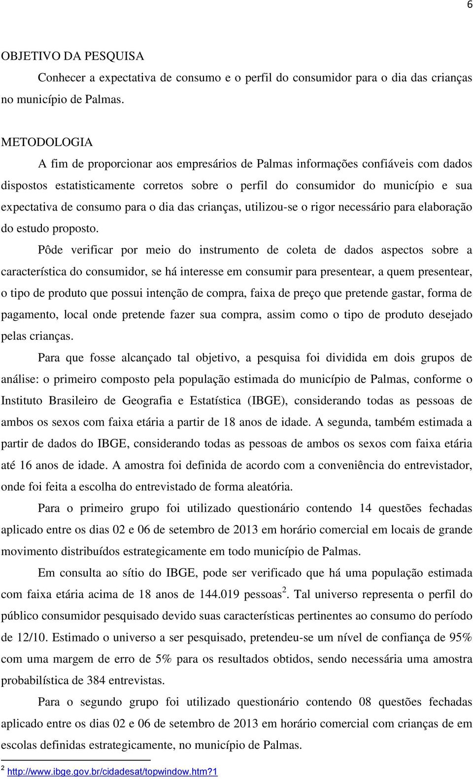 para o dia das crianças, utilizou-se o rigor necessário para elaboração do estudo proposto.