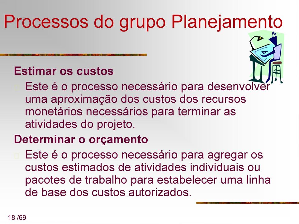 Determinar o orçamento Este é o processo necessário para agregar os custos estimados de atividades