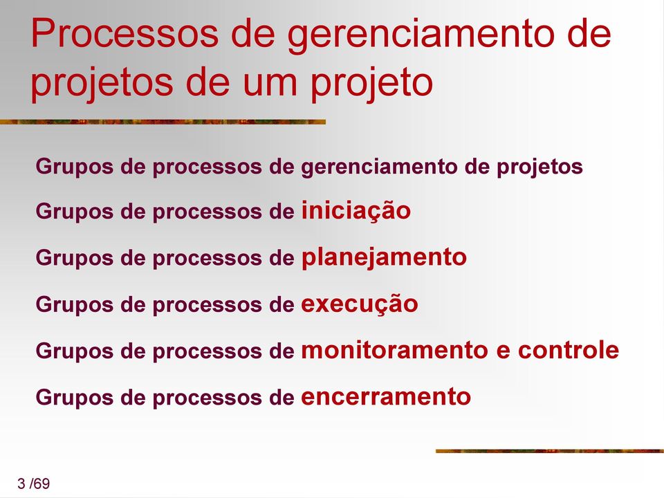 processos de planejamento Grupos de processos de execução Grupos de