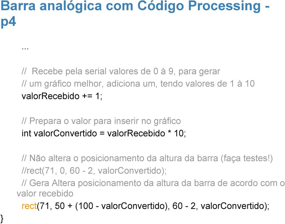 += 1; // Prepara o valor para inserir no gráfico int valorconvertido = valorrecebido * 10; // Não altera o posicionamento da