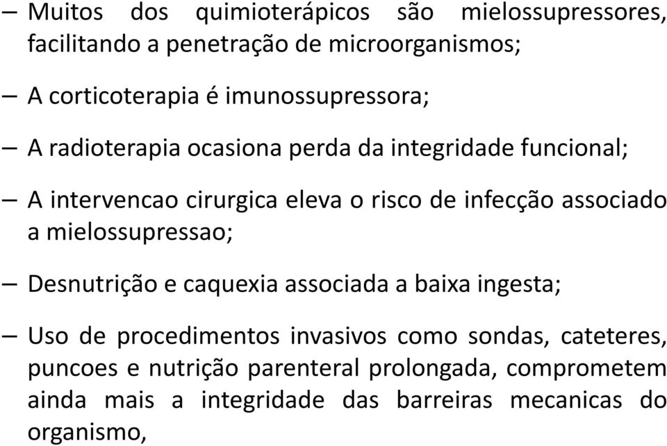 infecção associado a mielossupressao; Desnutrição e caquexia associada a baixa ingesta; Uso de procedimentos invasivos