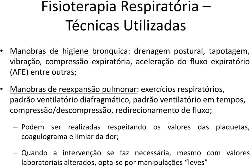 diafragmático, padrão ventilatório em tempos, compressão/descompressão, redirecionamento de fluxo; Podem ser realizadas respeitando os valores