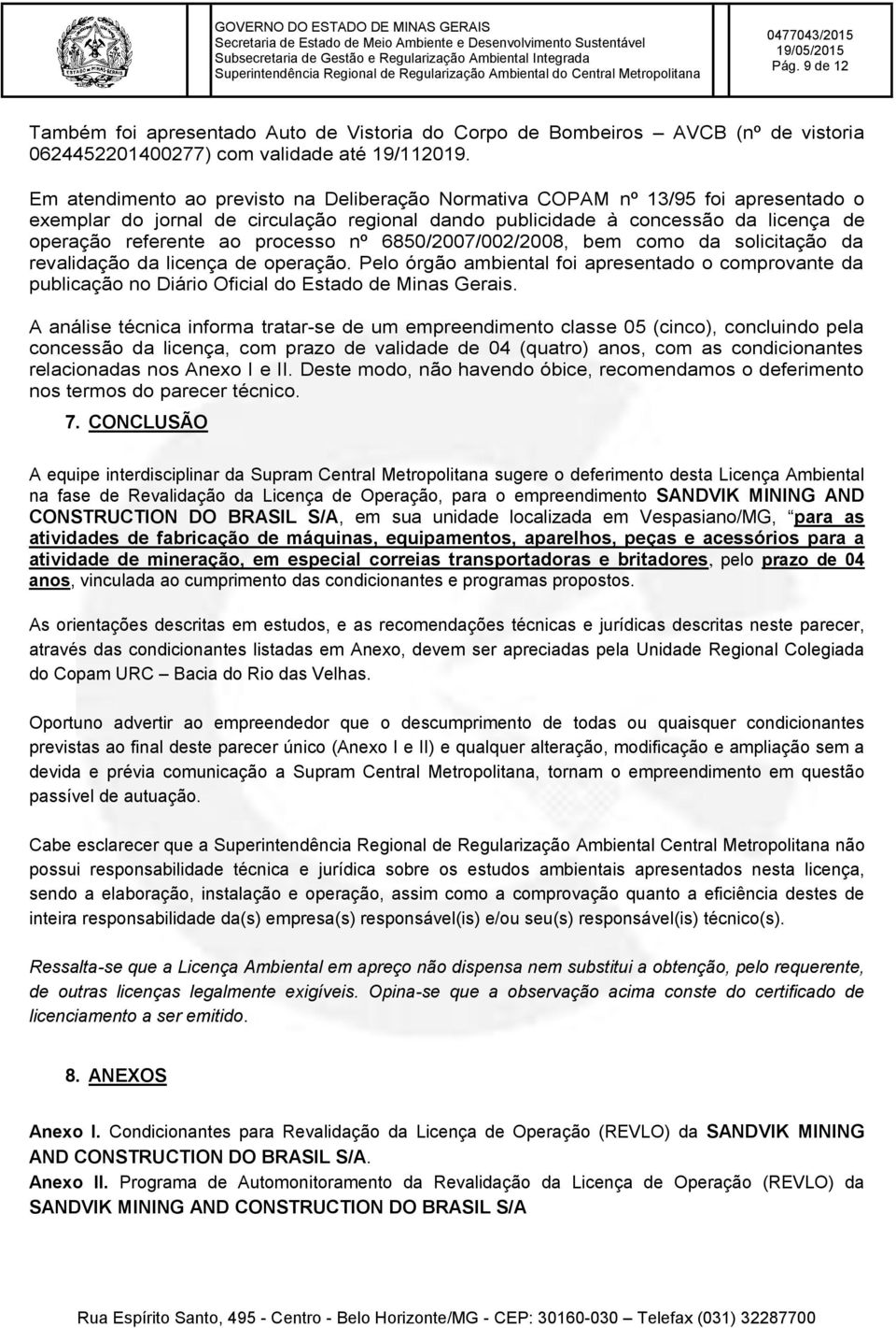 processo nº 6850/2007/002/2008, bem como da solicitação da revalidação da licença de operação.