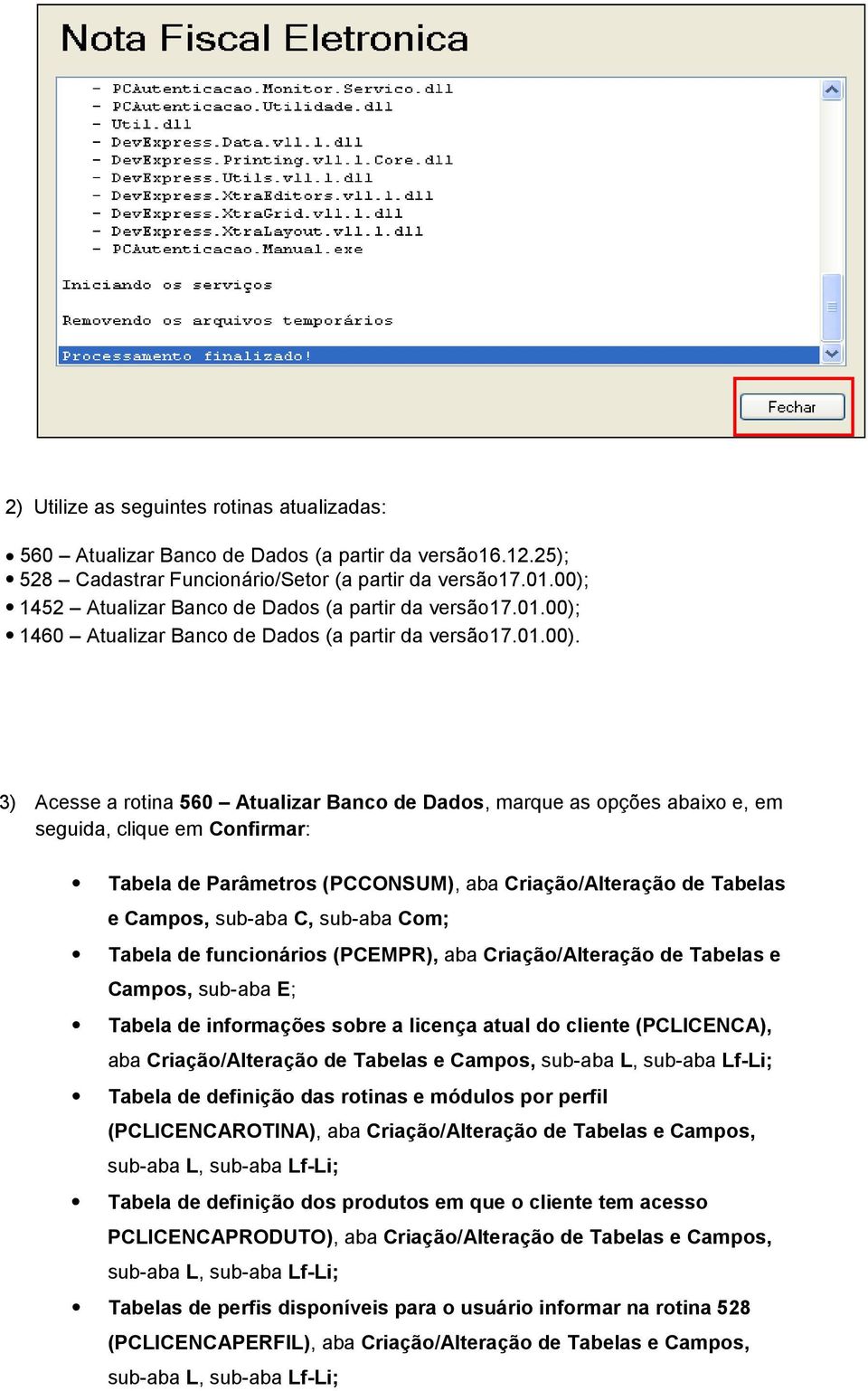 e, em seguida, clique em Confirmar: Tabela de Parâmetros (PCCONSUM), aba Criação/Alteração de Tabelas e Campos, sub-aba C, sub-aba Com; Tabela de funcionários (PCEMPR), aba Criação/Alteração de