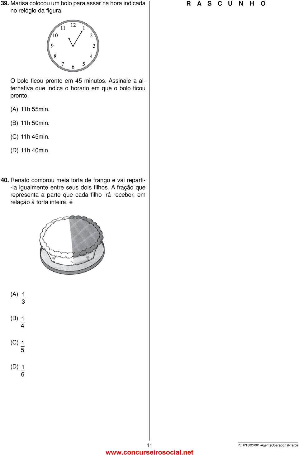 (D) 11h 40min. 40. Renato comprou meia torta de frango e vai reparti -la igualmente entre seus dois filhos.