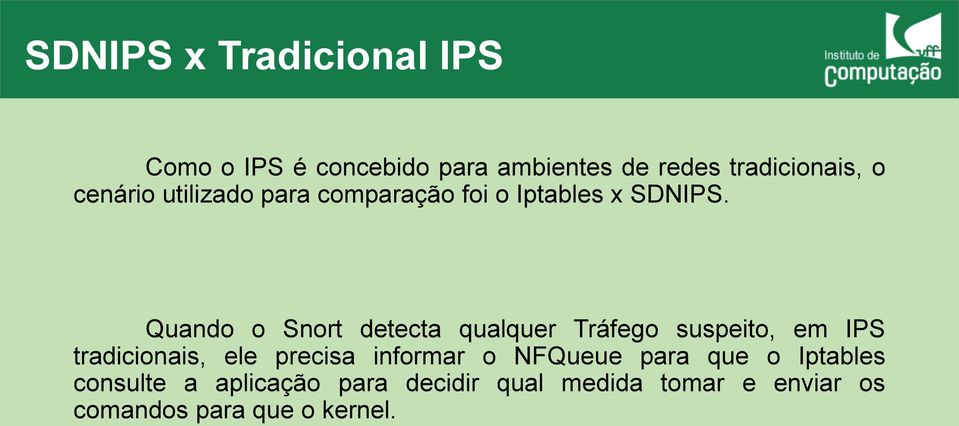 Quando o Snort detecta qualquer Tráfego suspeito, em IPS tradicionais, ele precisa