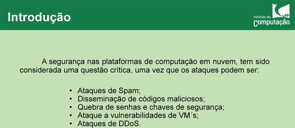 ser: Ataques de Spam; Disseminação de códigos maliciosos; Quebra de