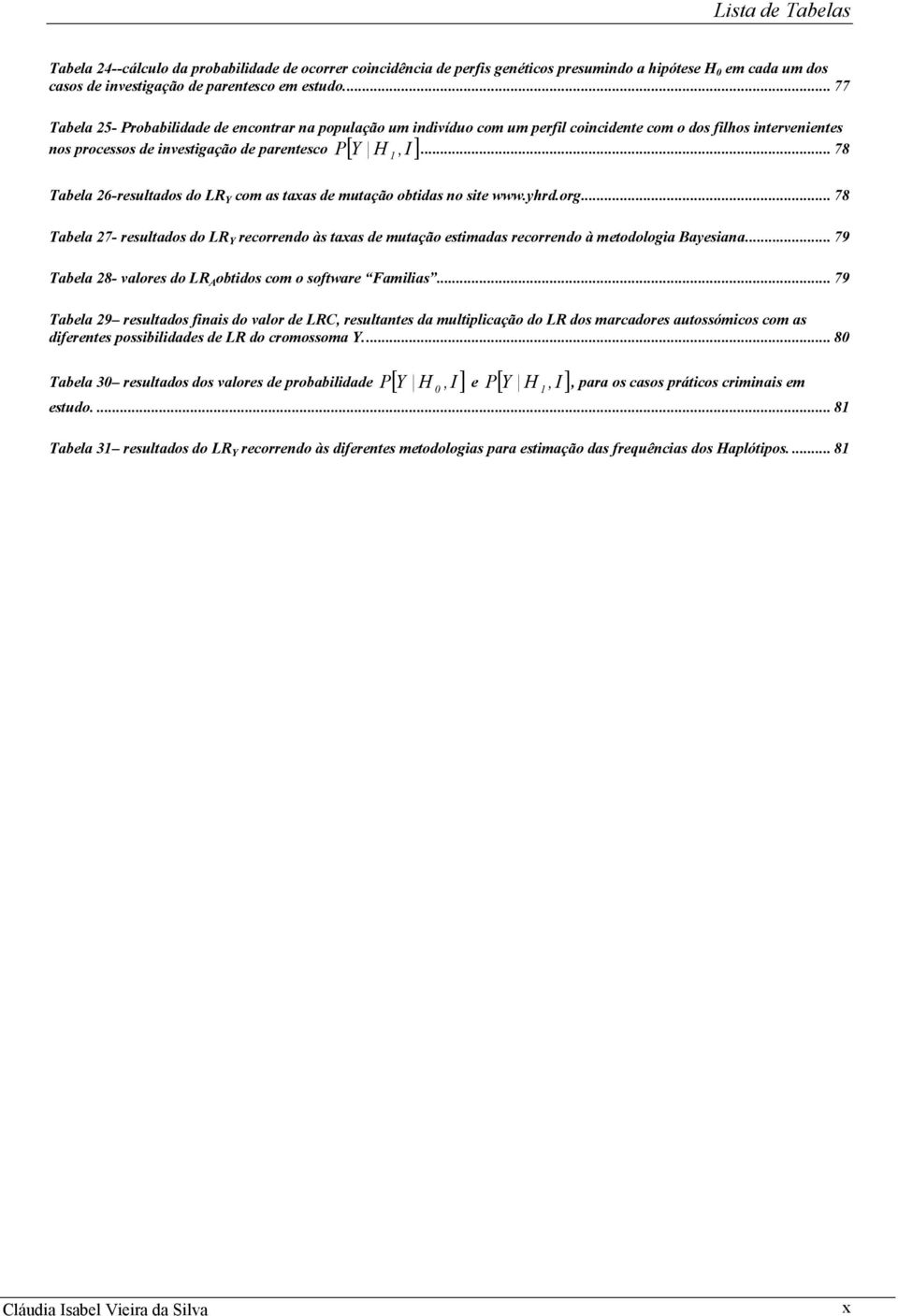 .. 78 nos processos de investigação de parentesco [ ] Tabela 26-resultados do LR Y com as taxas de mutação obtidas no site www.yhrd.org.