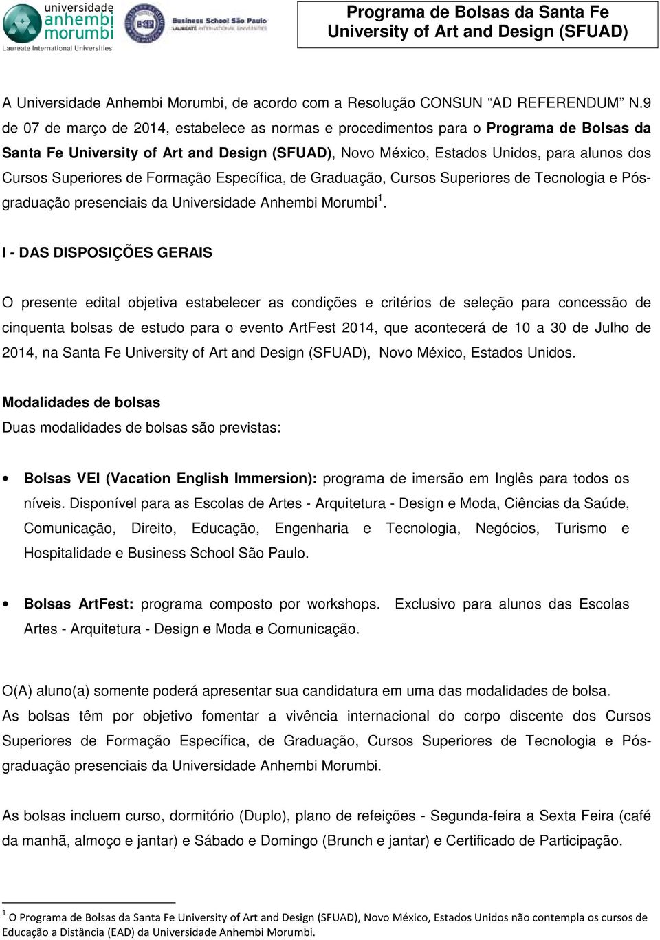 Graduação, Cursos Superiores de Tecnologia e Pósgraduação presenciais da Universidade Anhembi Morumbi 1.