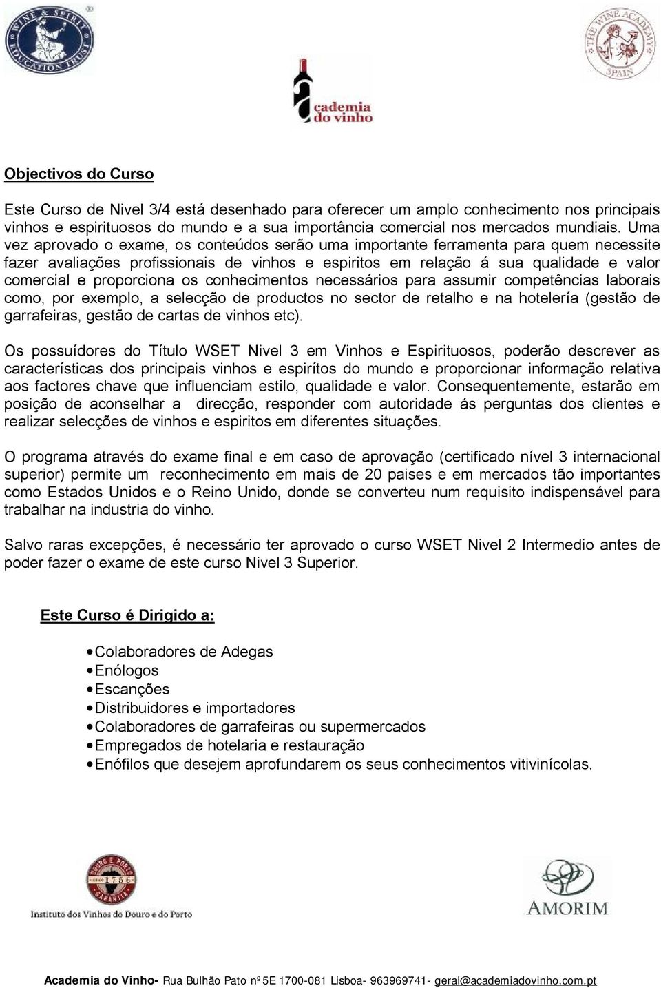 proporciona os conhecimentos necessários para assumir competências laborais como, por exemplo, a selecção de productos no sector de retalho e na hotelería (gestão de garrafeiras, gestão de cartas de