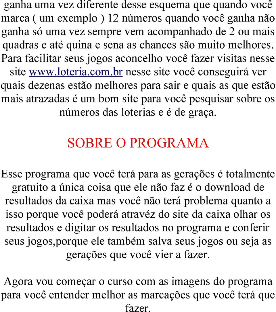 br nesse site você conseguirá ver quais dezenas estão melhores para sair e quais as que estão mais atrazadas é um bom site para você pesquisar sobre os números das loterias e é de graça.