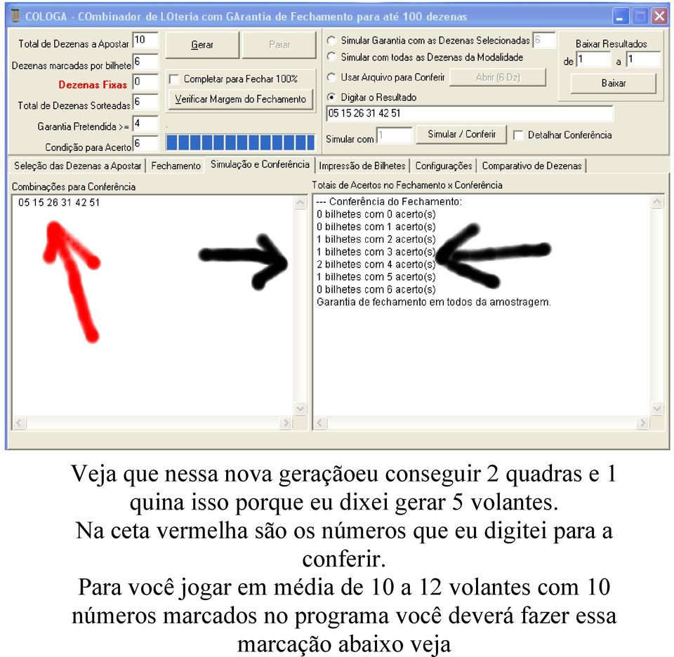 Na ceta vermelha são os números que eu digitei para a conferir.