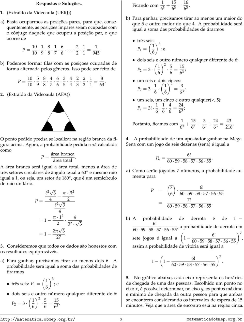 10 1 9 8 8 1 7 6 6... 1 1 = 1 945. b) Podemos formar filas com as posições ocupadas de forma alternada pelos gêneros. Isso pode ser feito de 10 10 5 9 8 8 4 7 6 6 3 5 4 4 3 1 1 = 8 63.