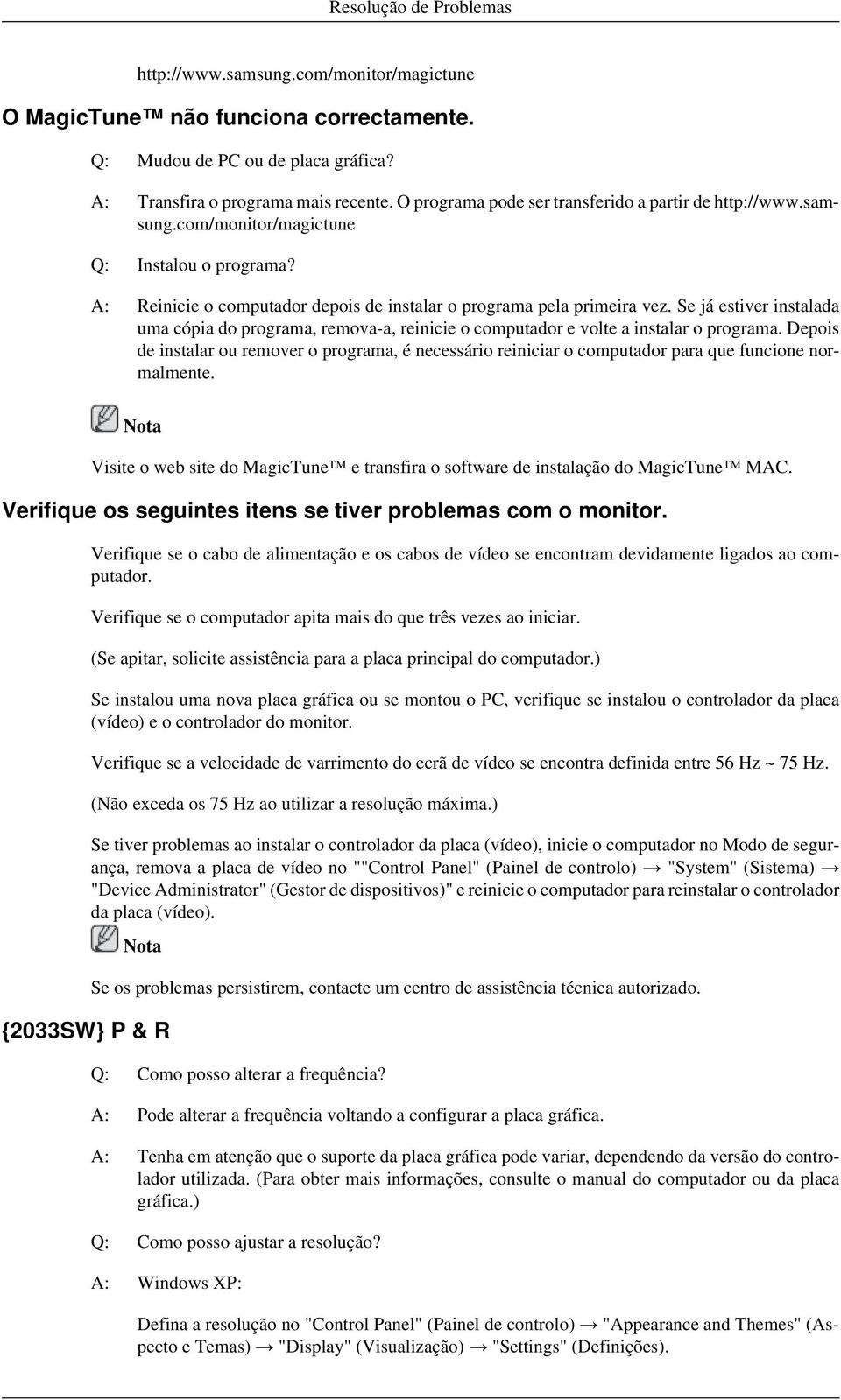 Se já estiver instalada uma cópia do programa, remova-a, reinicie o computador e volte a instalar o programa.