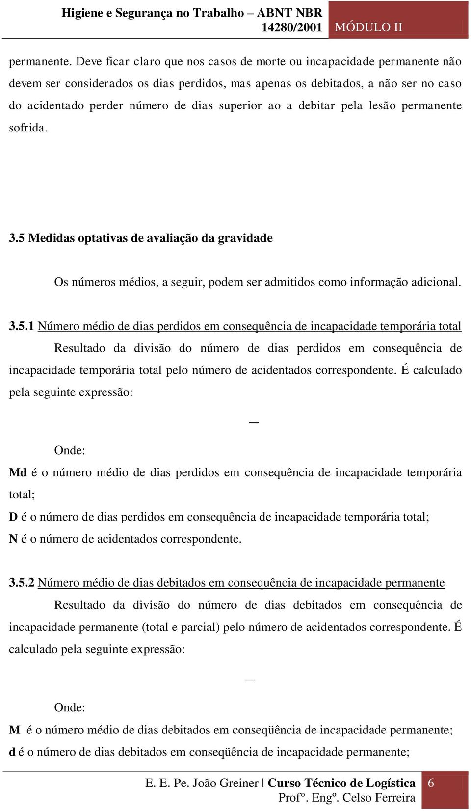 ao a debitar pela lesão permanente sofrida. 3.5 