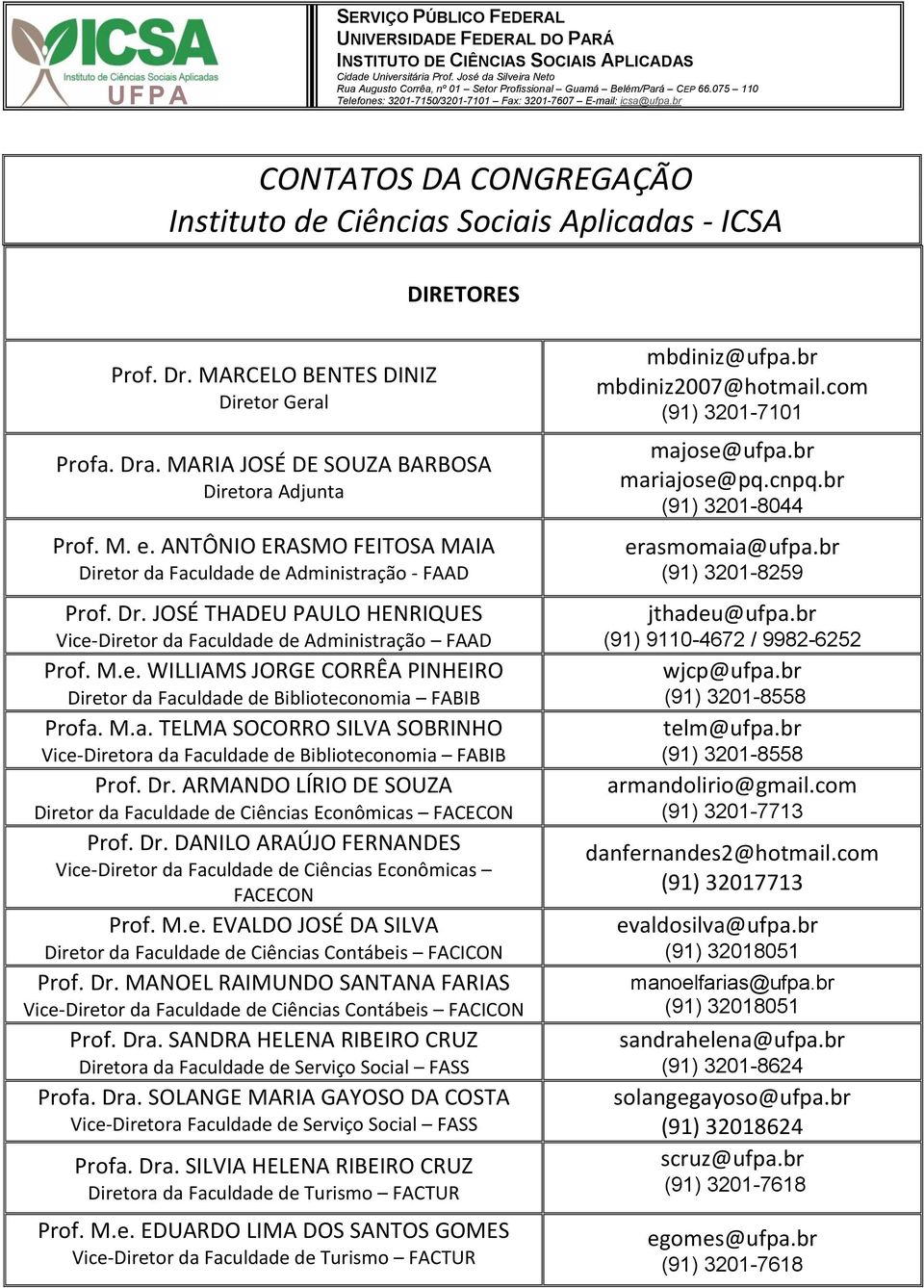 M.a. TELMA SOCORRO SILVA SOBRINHO Vice-Diretora da Faculdade de Biblioteconomia FABIB Prof. Dr. ARMANDO LÍRIO DE SOUZA Diretor da Faculdade de Ciências Econômicas FACECON Prof. Dr. DANILO ARAÚJO FERNANDES Vice-Diretor da Faculdade de Ciências Econômicas FACECON Prof.