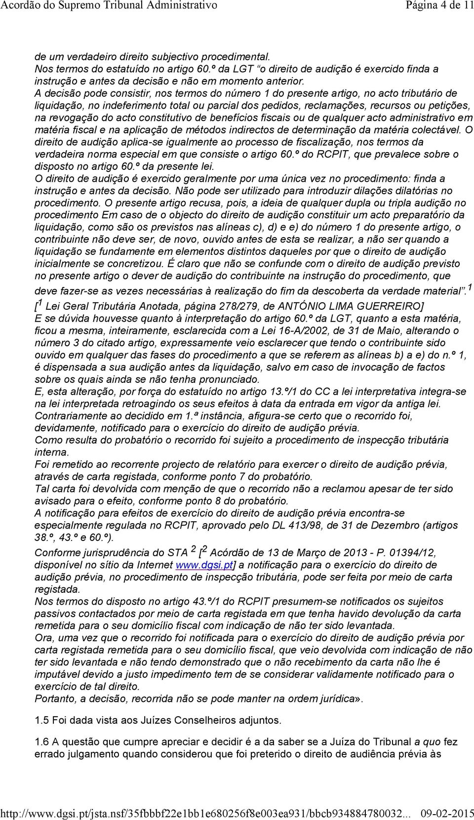 A decisão pode consistir, nos termos do número 1 do presente artigo, no acto tributário de liquidação, no indeferimento total ou parcial dos pedidos, reclamações, recursos ou petições, na revogação