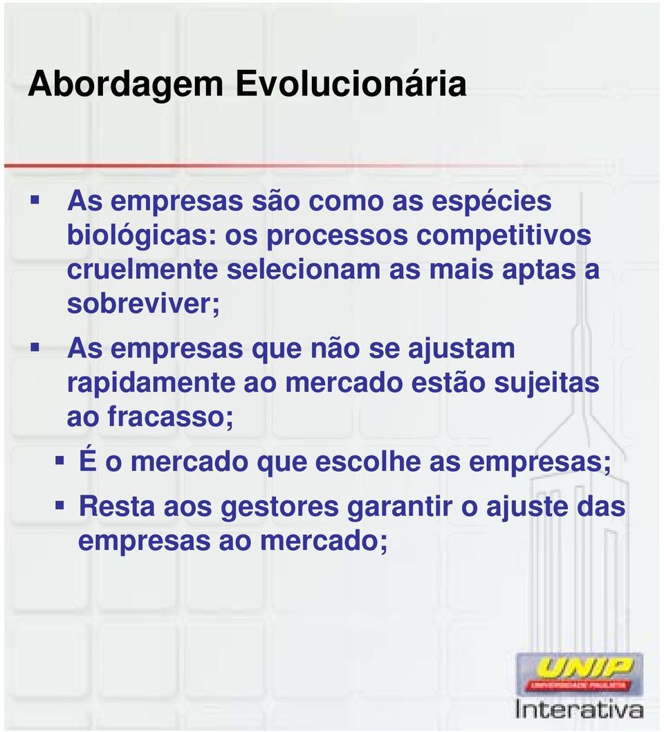 não se ajustam rapidamente ao mercado estão sujeitas ao fracasso; É o mercado que