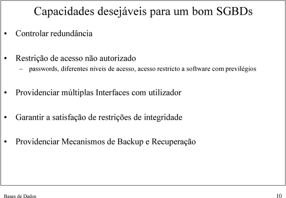 previlégios Providenciar múltiplas Interfaces com utilizador Garantir a satisfação de