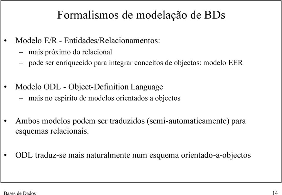 mais no espirito de modelos orientados a objectos Ambos modelos podem ser traduzidos