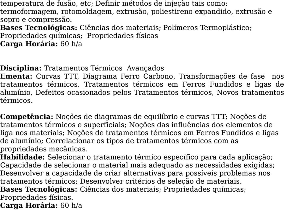 Transformações de fase nos tratamentos térmicos, Tratamentos térmicos em Ferros Fundidos e ligas de alumínio, Defeitos ocasionados pelos Tratamentos térmicos, Novos tratamentos térmicos.