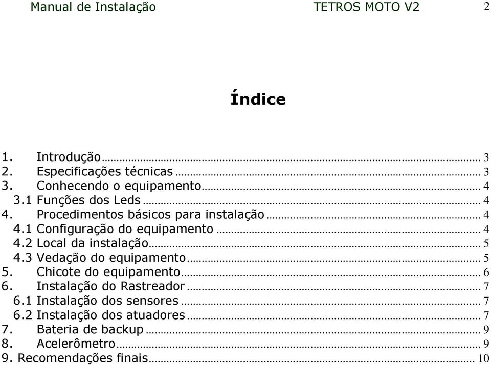 .. 5 4.3 Vedação do equipamento... 5 5. Chicote do equipamento... 6 6. Instalação do Rastreador... 7 6.