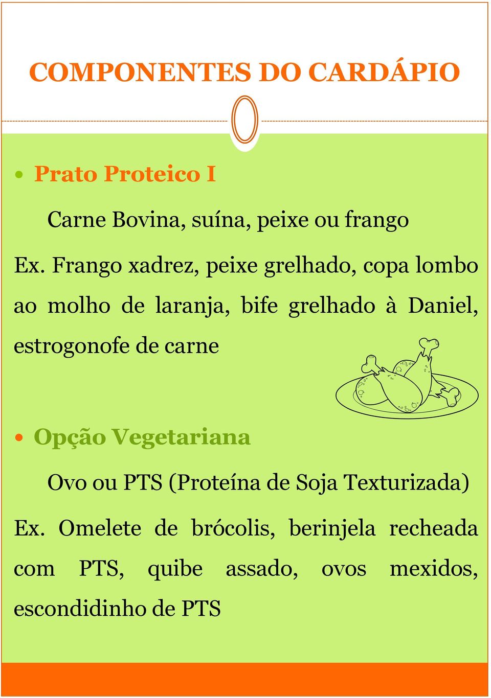 estrogonofe de carne Opção Vegetariana b Ovo ou PTS (Proteína de Soja Texturizada) Ex.