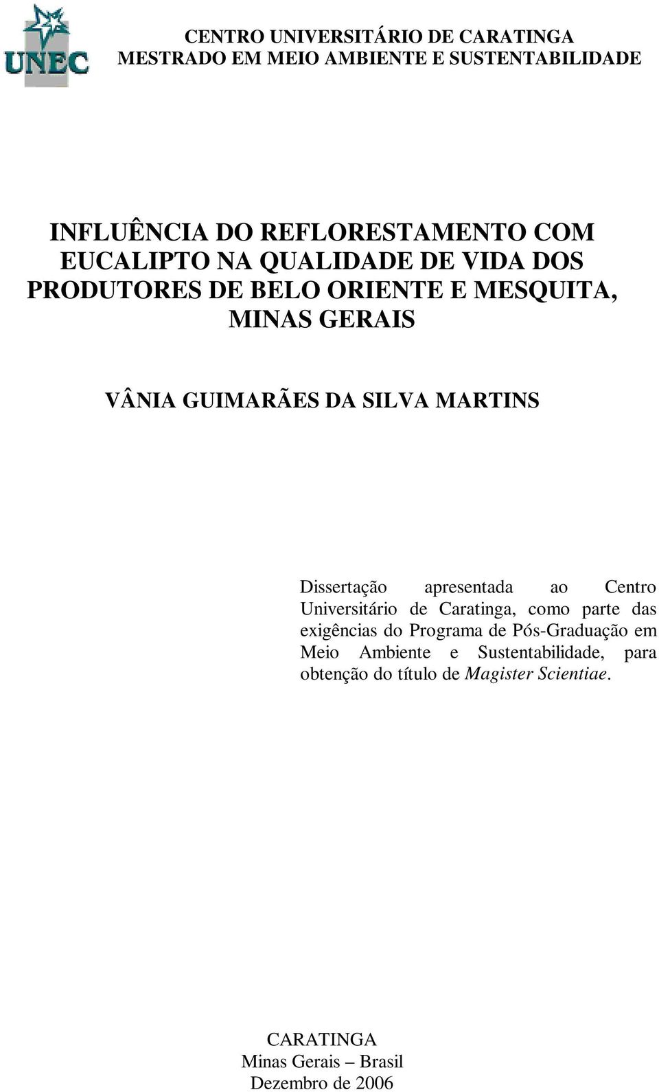 Dissertação apresentada ao Centro Universitário de Caratinga, como parte das exigências do Programa de Pós-Graduação em