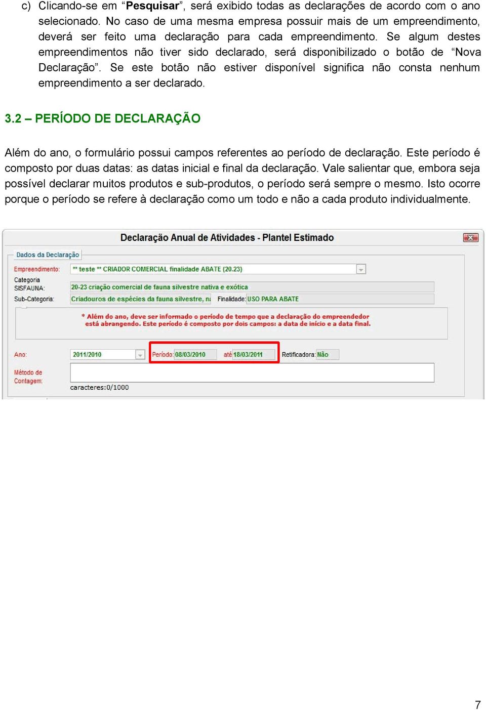 Se algum destes empreendimentos não tiver sido declarado, será disponibilizado o botão de Nova Declaração.