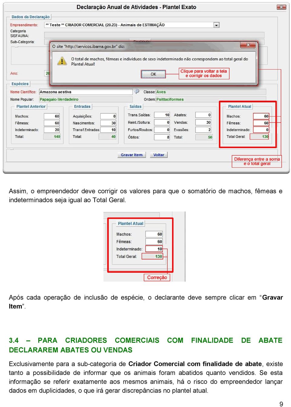 4 PARA CRIADORES COMERCIAIS COM FINALIDADE DE ABATE DECLARAREM ABATES OU VENDAS Exclusivamente para a sub-categoria de Criador Comercial com finalidade de