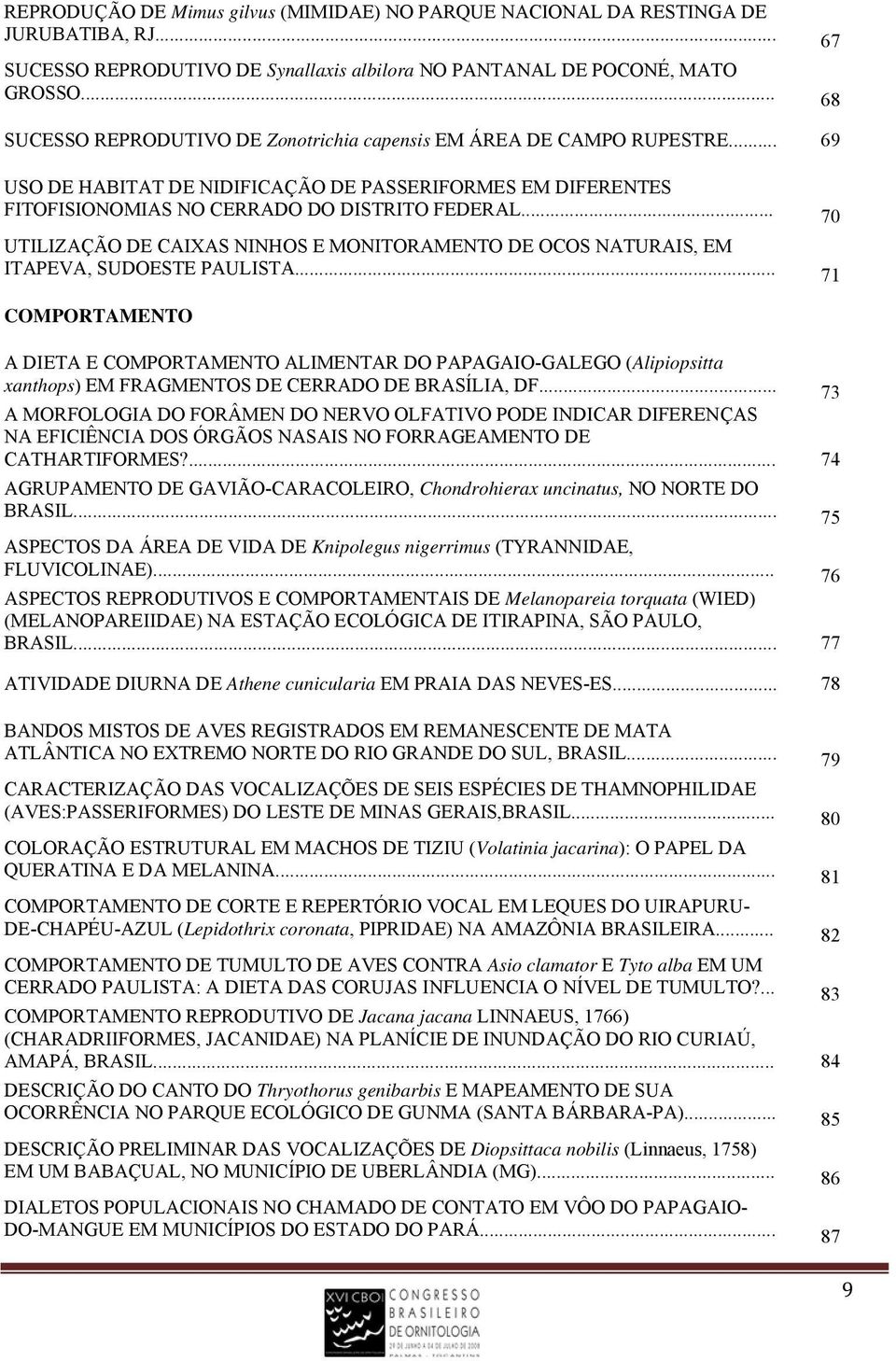 .. 70 UTILIZAÇÃO DE CAIXAS NINHOS E MONITORAMENTO DE OCOS NATURAIS, EM ITAPEVA, SUDOESTE PAULISTA.