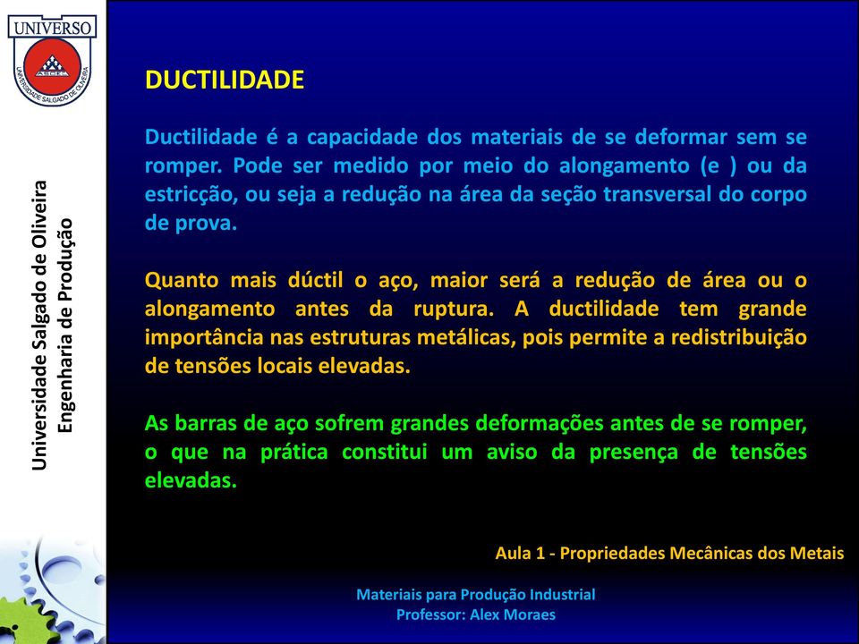 Quanto mais dúctil o aço, maior será a redução de área ou o alongamento antes da ruptura.