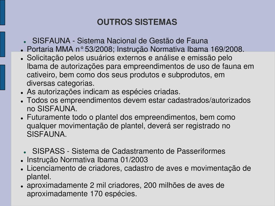 As autorizações indicam as espécies criadas. Todos os empreendimentos devem estar cadastrados/autorizados no SISFAUNA.