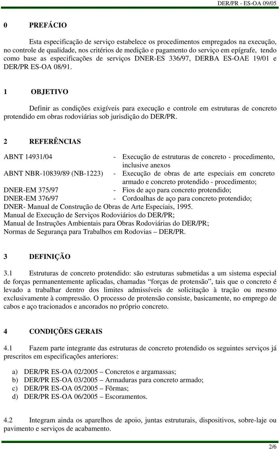 1 OBJETIVO Definir as condições exigíveis para execução e controle em estruturas de concreto protendido em obras rodoviárias sob jurisdição do DER/PR.