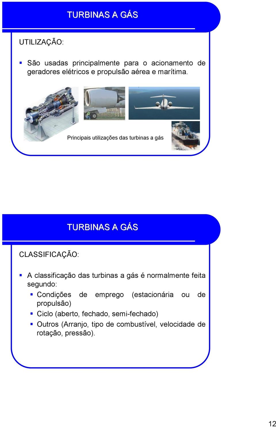 Principais utilizações das turbinas a gás CLASSIFICAÇÃO: A classificação das turbinas a gás é