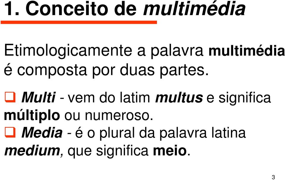 Multi - vem do latim multus e significa múltiplo ou