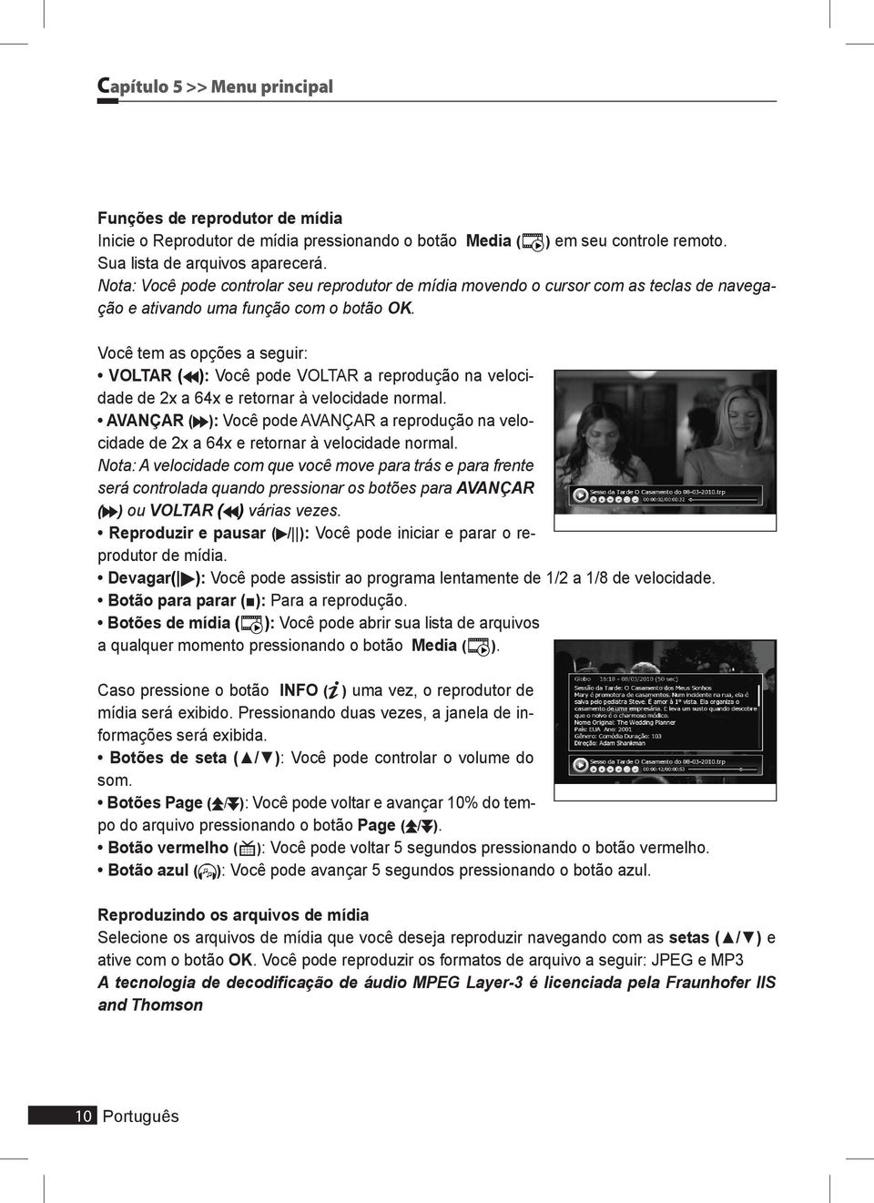 Você tem as opções a seguir: VOLTAR ( ): Você pode VOLTAR a reprodução na velocidade de 2x a 4x e retornar à velocidade normal.