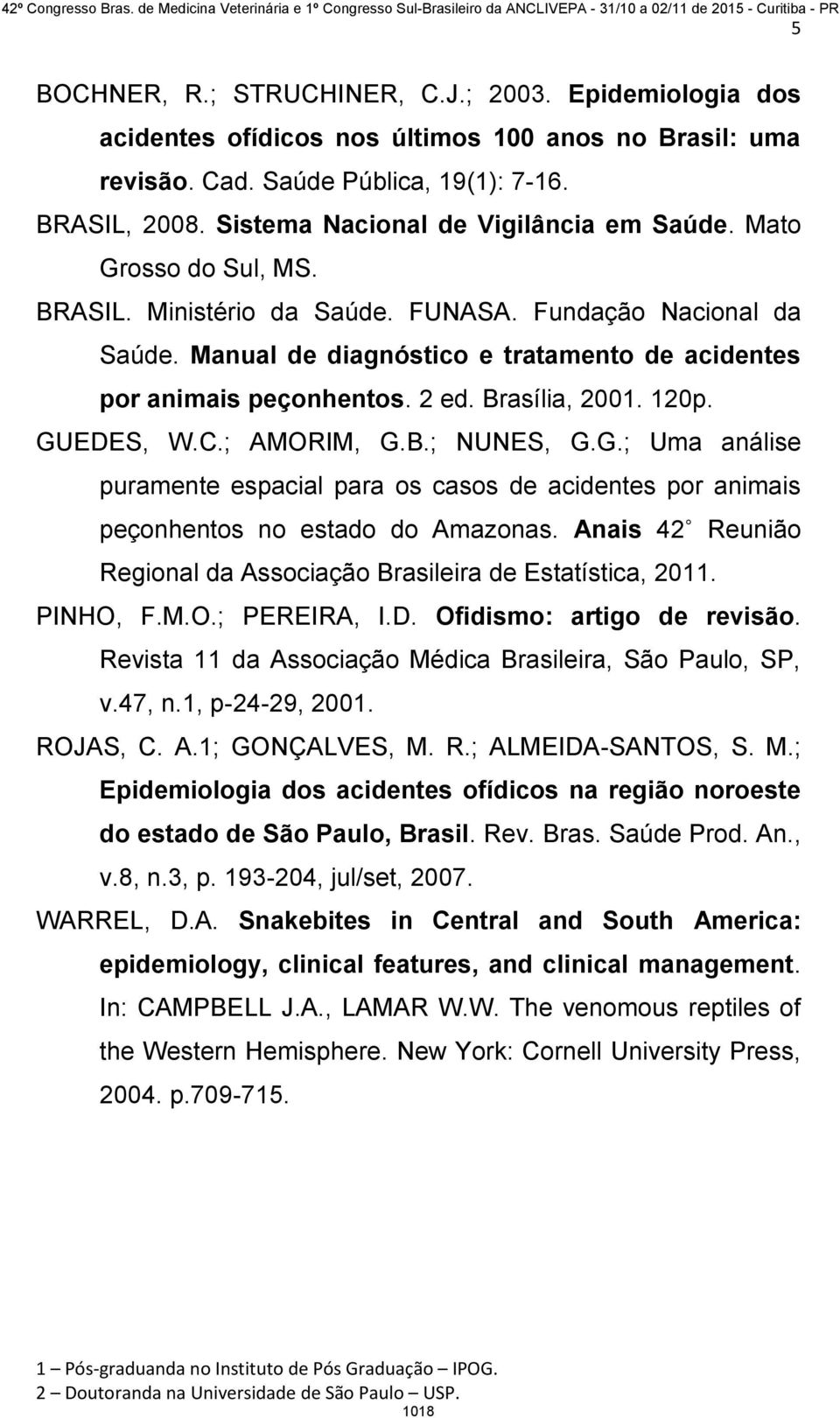 Manual de diagnóstico e tratamento de acidentes por animais peçonhentos. 2 ed. Brasília, 2001. 120p. GU